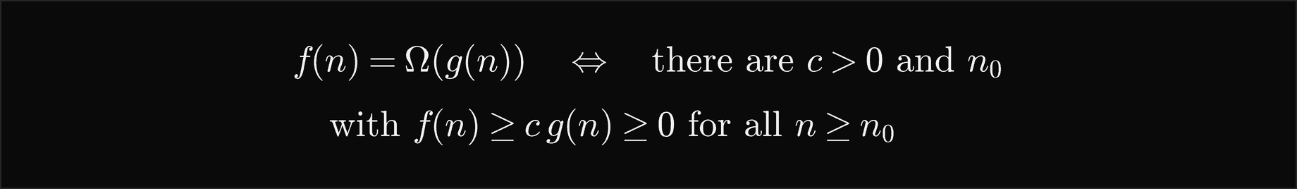f of n is Omega of g of n exactly when there are c greater than 0 and n0 with f of n at least c times g of n, at least 0, for all n at least n0