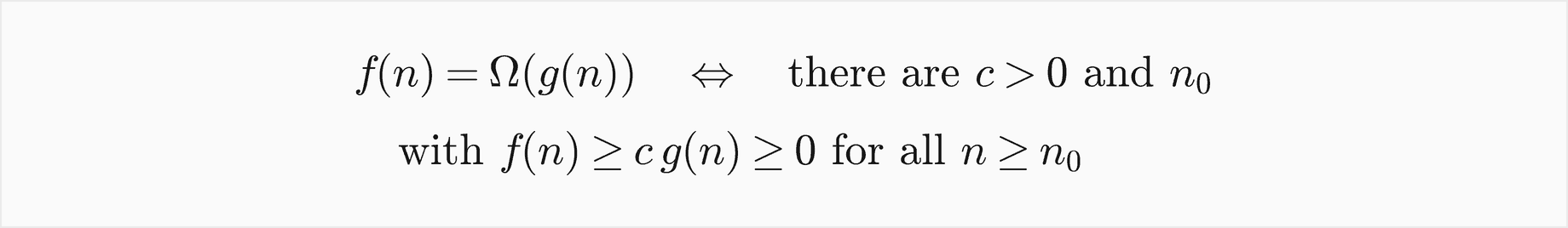 f of n is Omega of g of n exactly when there are c greater than 0 and n0 with f of n at least c times g of n, at least 0, for all n at least n0