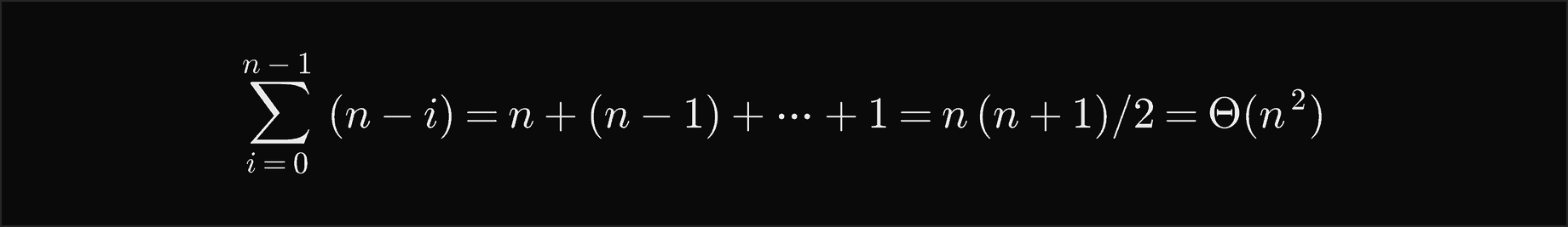 The sum over i from 0 to n minus 1 of n minus i is n plus n minus 1 and so on down to 1, which is n times n plus 1 over 2, Theta of n squared