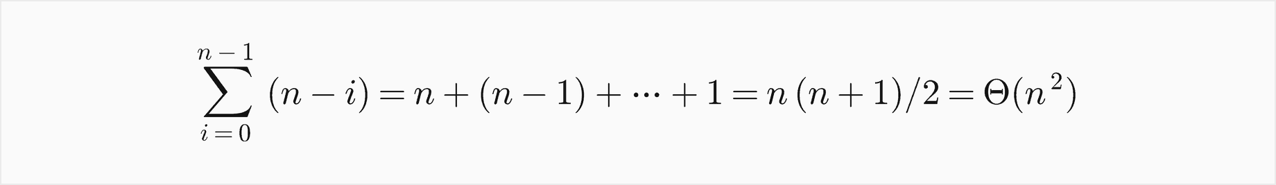 The sum over i from 0 to n minus 1 of n minus i is n plus n minus 1 and so on down to 1, which is n times n plus 1 over 2, Theta of n squared