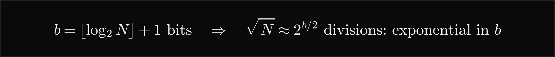 b equals the floor of log2 N plus 1 bits, so the square root of N is about 2 to the b over 2 divisions, exponential in b