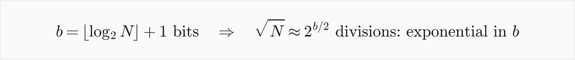b equals the floor of log2 N plus 1 bits, so the square root of N is about 2 to the b over 2 divisions, exponential in b