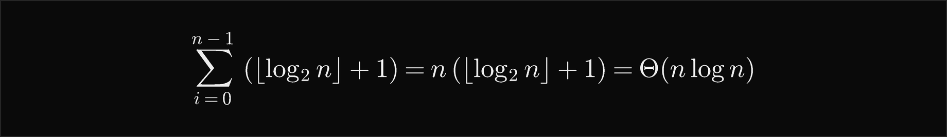 The sum over i from 0 to n minus 1 of the floor of log2 n plus 1 is n times the floor of log2 n plus 1, Theta of n log n