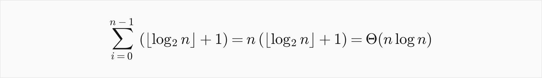 The sum over i from 0 to n minus 1 of the floor of log2 n plus 1 is n times the floor of log2 n plus 1, Theta of n log n
