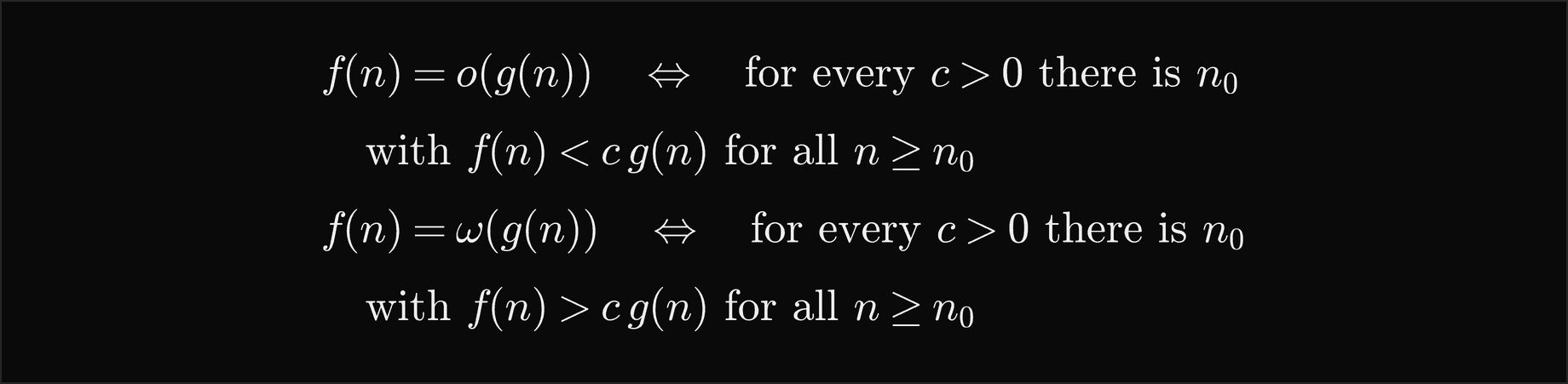 f of n is little o of g of n exactly when for every c greater than 0 there is n0 with f of n less than c g of n for all n at least n0; f is little omega of g exactly when for every c greater than 0 there is n0 with f of n greater than c g of n for all n at least n0