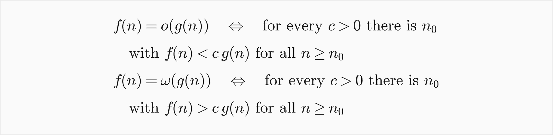 f of n is little o of g of n exactly when for every c greater than 0 there is n0 with f of n less than c g of n for all n at least n0; f is little omega of g exactly when for every c greater than 0 there is n0 with f of n greater than c g of n for all n at least n0