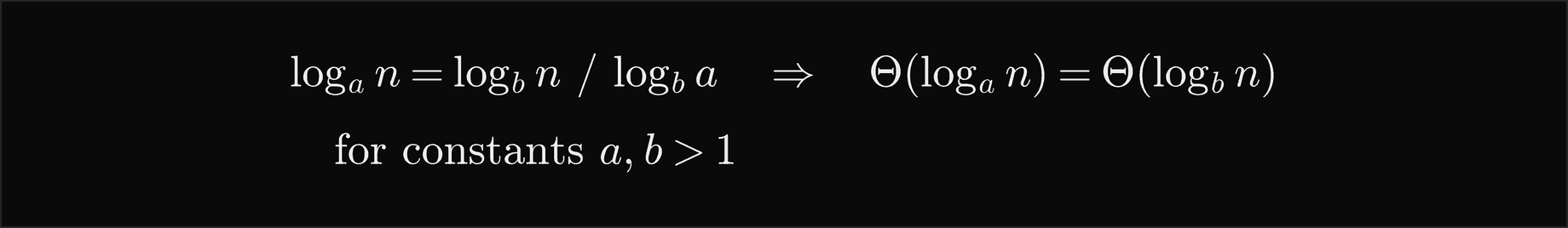 log base a of n equals log base b of n divided by log base b of a, so Theta of log base a of n equals Theta of log base b of n for constants a and b greater than 1