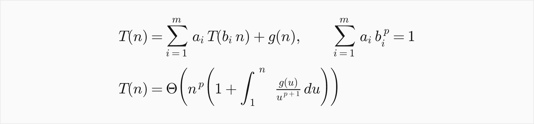 T of n equals the sum over i of a i times T of b i times n, plus g of n; find p with the sum over i of a i times b i to the p equal to 1; then T of n is Theta of n to the p times 1 plus the integral from 1 to n of g of u over u to the p plus 1 du