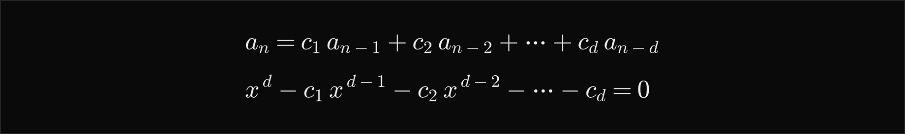 a n equals c 1 times a n minus 1 plus c 2 times a n minus 2 and so on up to c d times a n minus d; trying a n equal x to the n gives x to the d minus c 1 x to the d minus 1 minus c 2 x to the d minus 2 and so on minus c d equal 0