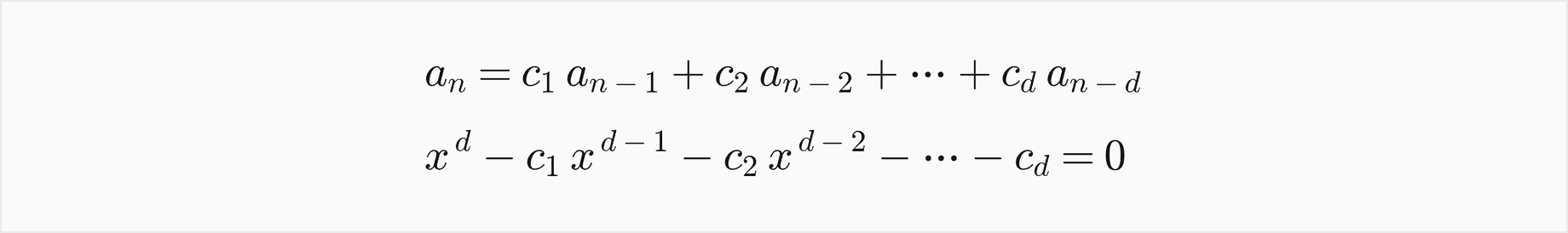 a n equals c 1 times a n minus 1 plus c 2 times a n minus 2 and so on up to c d times a n minus d; trying a n equal x to the n gives x to the d minus c 1 x to the d minus 1 minus c 2 x to the d minus 2 and so on minus c d equal 0