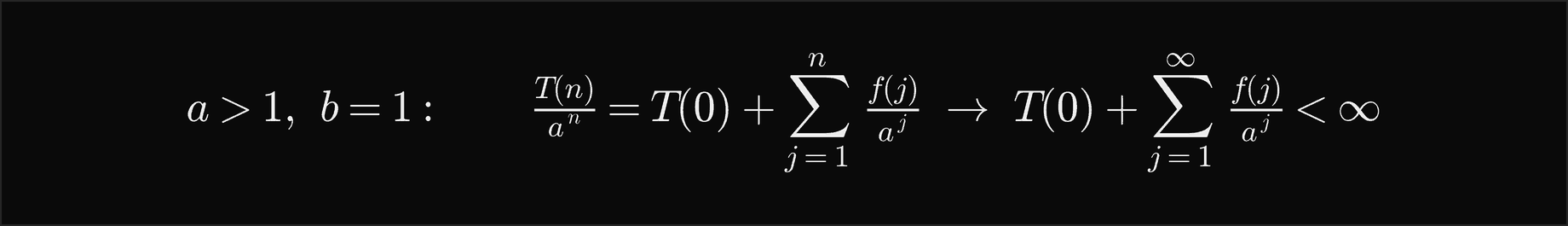 For a greater than 1 and b equal 1, T of n over a to the n equals T of 0 plus the sum over j from 1 to n of f of j over a to the j, which tends to T of 0 plus the infinite sum of f of j over a to the j, a finite number