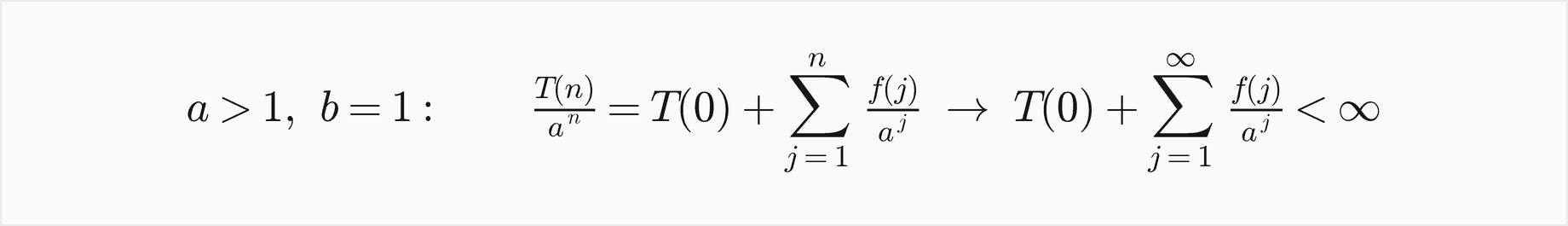 For a greater than 1 and b equal 1, T of n over a to the n equals T of 0 plus the sum over j from 1 to n of f of j over a to the j, which tends to T of 0 plus the infinite sum of f of j over a to the j, a finite number