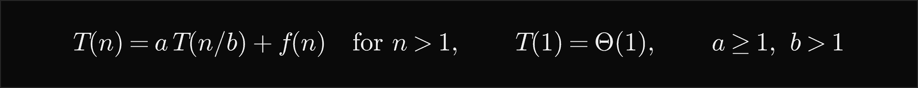 T of n equals a times T of n over b plus f of n for n greater than 1, with T of 1 a constant, where a is at least 1 and b is greater than 1