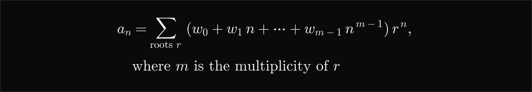 a n equals the sum over the roots r of w 0 plus w 1 n and so on up to w m minus 1 times n to the m minus 1, all times r to the n, where m is the multiplicity of r