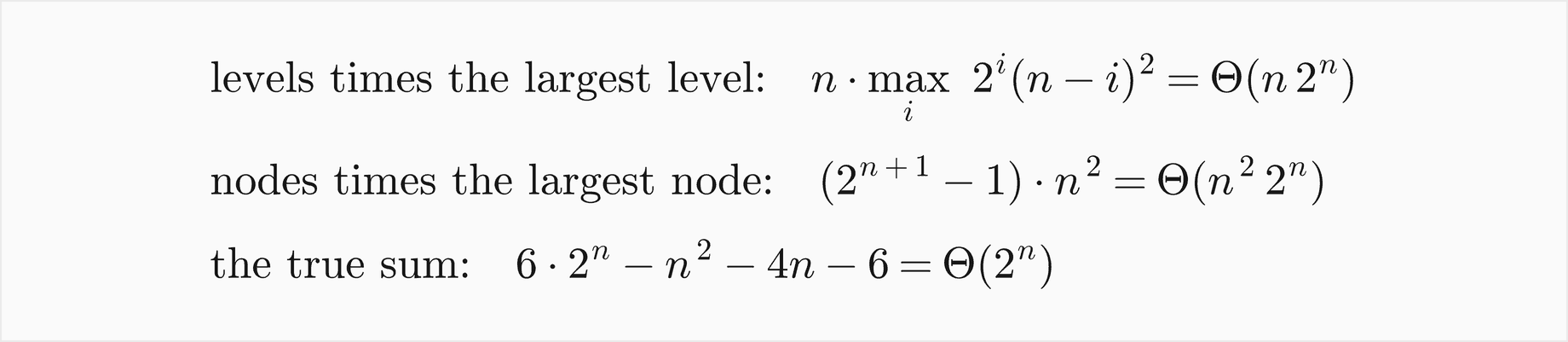 Levels times the largest level, n times the maximum over i of 2 to the i times n minus i squared, is Theta of n 2 to the n; nodes times the largest node, 2 to the n plus 1 minus 1 times n squared, is Theta of n squared 2 to the n; the true sum 6 times 2 to the n minus n squared minus 4 n minus 6 is Theta of 2 to the n