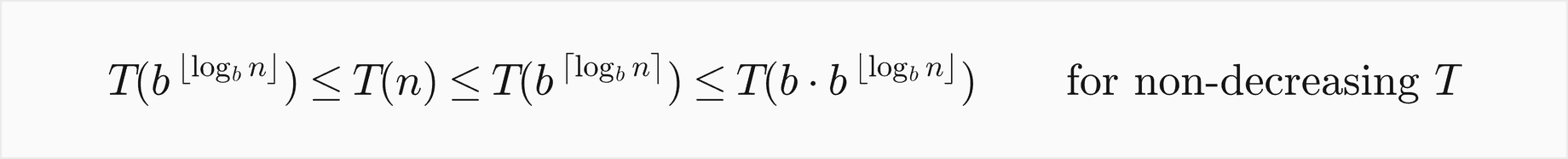 T at b to the floor of log base b of n is at most T of n, which is at most T at b to the ceiling of log base b of n, which is at most T at b times b to the floor of log base b of n, for non-decreasing T
