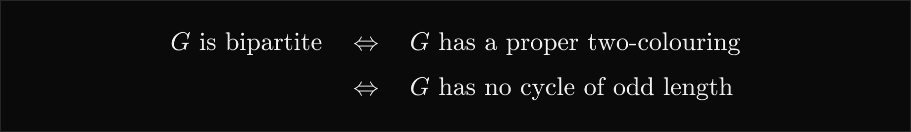 G is bipartite if and only if G has a proper two-colouring, which holds if and only if G has no cycle of odd length