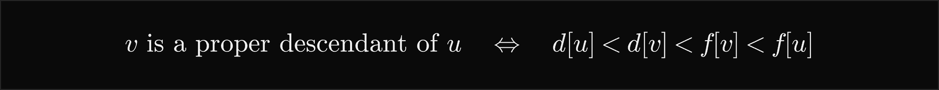 v is a proper descendant of u if and only if d of u is less than d of v, which is less than f of v, which is less than f of u