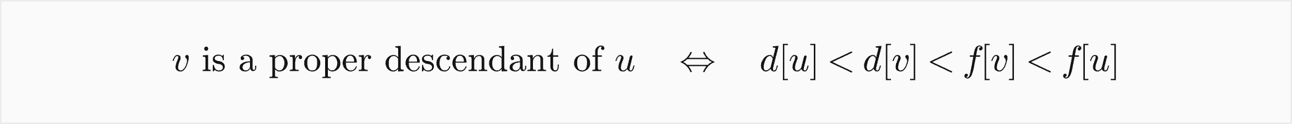 v is a proper descendant of u if and only if d of u is less than d of v, which is less than f of v, which is less than f of u