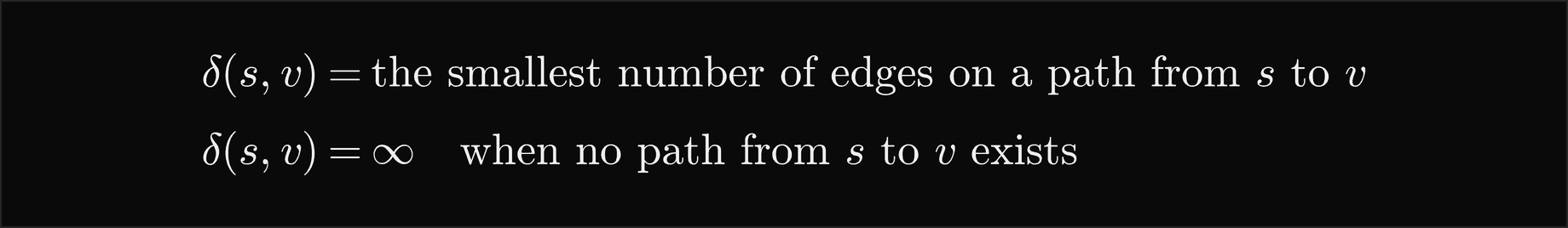The distance delta of s and v is the smallest number of edges on a path from s to v, and infinity when no path from s to v exists