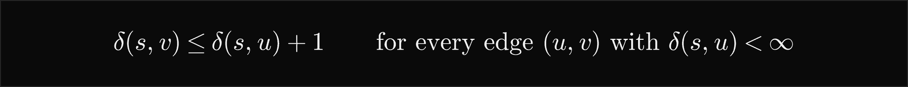 The distance from s to v is at most the distance from s to u plus 1, for every edge u v with u reachable from s