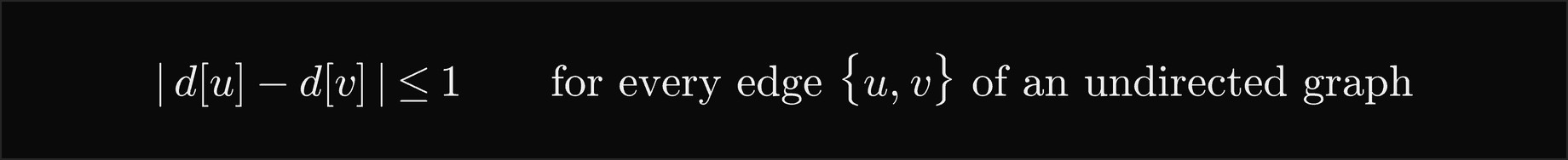 The distances of the two ends of an edge differ by at most 1, for every edge of an undirected graph