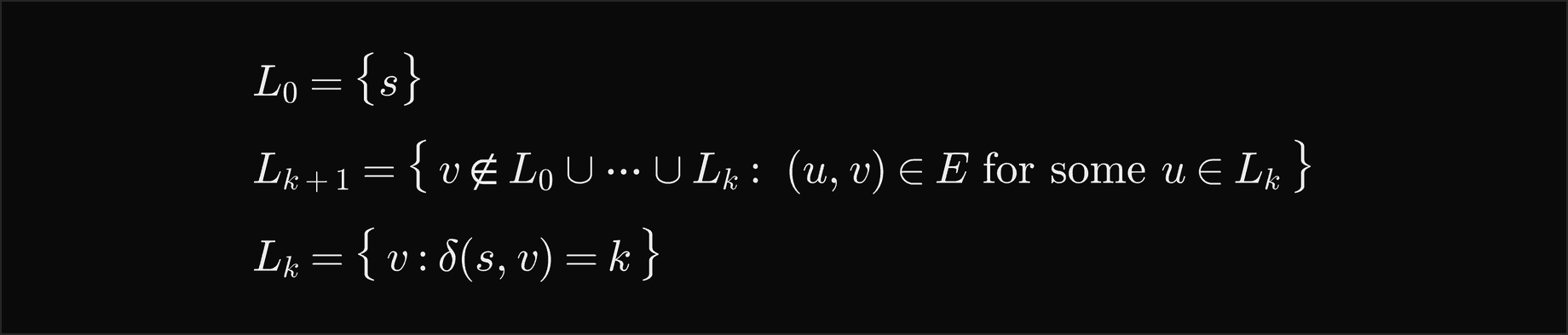 L 0 is the set containing s; L k plus 1 is the set of vertices v not in L 0 through L k with an edge u v for some u in L k; and L k is the set of vertices at distance k from s