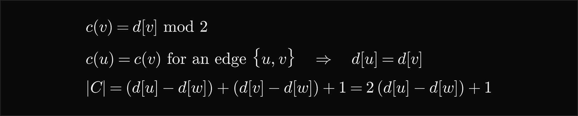 The colour of v is d of v mod 2; if an edge u v joins two vertices of the same colour then d of u equals d of v; and the cycle through the edge has length d of u minus d of w, plus d of v minus d of w, plus 1, which is 2 times d of u minus d of w, plus 1