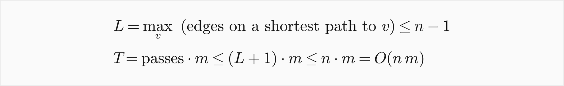 L is the largest number of edges on a shortest path to any vertex, at most n minus 1; T is the number of passes times m, at most L plus 1 times m, at most n times m, which is O of n m