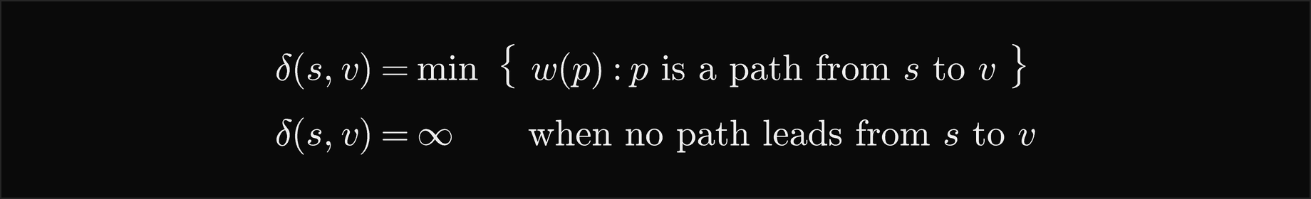delta of s and v is the minimum weight over all paths from s to v, and infinity when no path leads from s to v