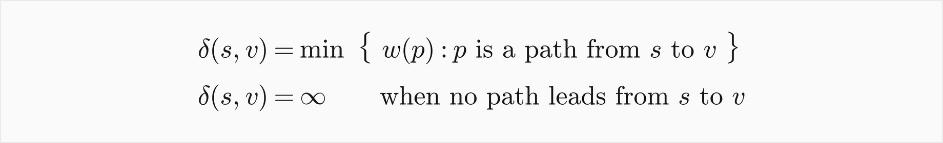delta of s and v is the minimum weight over all paths from s to v, and infinity when no path leads from s to v