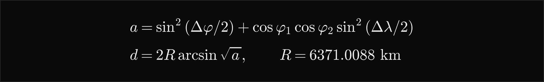 a is the sine squared of half the difference in latitude, plus the cosine of the first latitude times the cosine of the second times the sine squared of half the difference in longitude; d is 2R times the arcsine of the square root of a, with R equal to 6371.0088 km