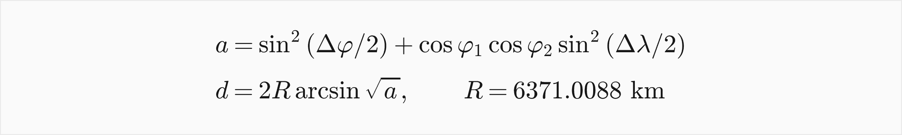 a is the sine squared of half the difference in latitude, plus the cosine of the first latitude times the cosine of the second times the sine squared of half the difference in longitude; d is 2R times the arcsine of the square root of a, with R equal to 6371.0088 km