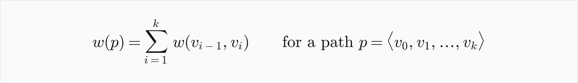 The weight of a path p from v0 through v1 to vk is the sum, for i from 1 to k, of the weight of the edge from v i minus 1 to v i