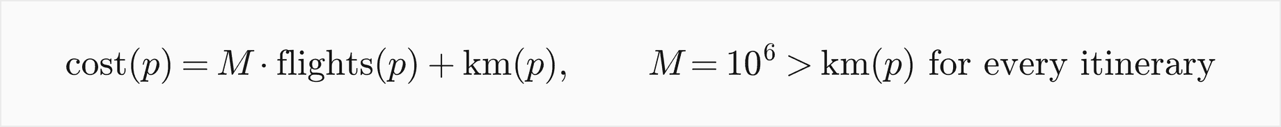 The cost of an itinerary p is M times its number of flights plus its length in km, with M equal to one million, more than the length of any itinerary