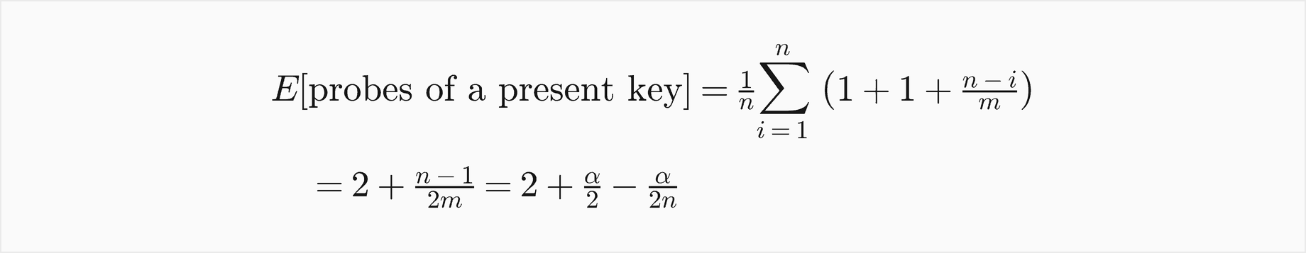 The expected probes of a present key are 1 over n times the sum over i from 1 to n of 1 plus 1 plus n minus i over m, which equals 2 plus n minus 1 over 2m, which is 2 plus alpha over 2 minus alpha over 2n