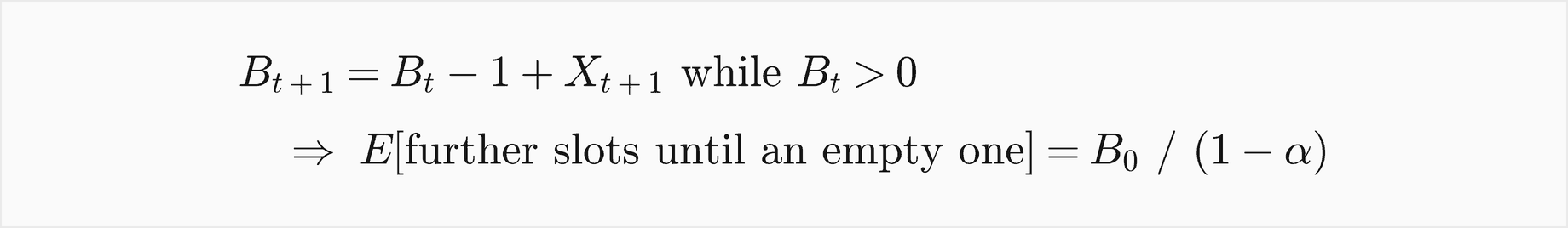 B t plus 1 equals B t minus 1 plus X t plus 1 while B t is positive, so the expected number of further slots until an empty one is B 0 over 1 minus alpha
