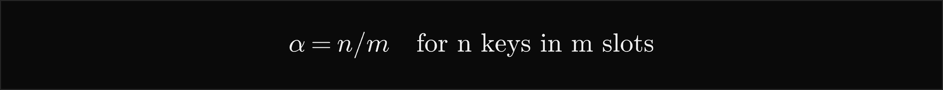 The load factor alpha is n over m, for n keys in m slots