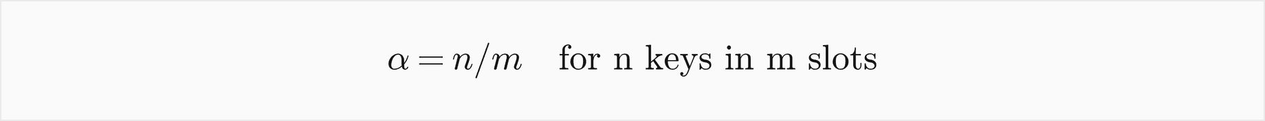 The load factor alpha is n over m, for n keys in m slots