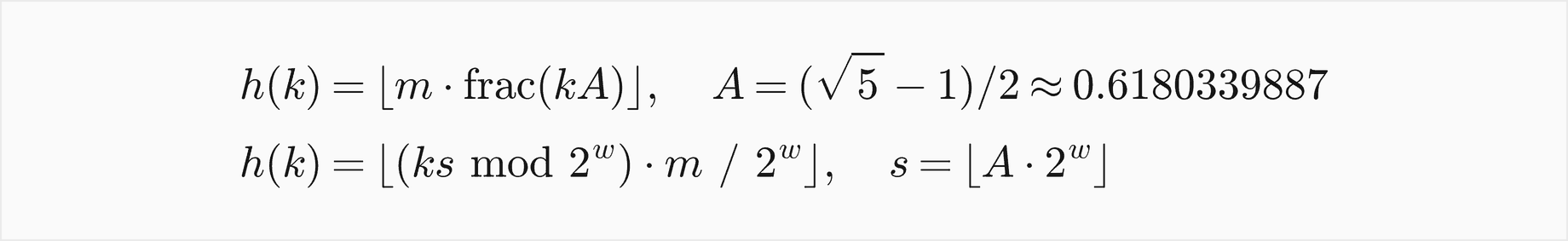 h of k is the floor of m times the fractional part of k times A, with A equal to the square root of 5 minus 1, over 2, about 0.6180339887; in integers it is the floor of k times s mod 2 to the w, times m, over 2 to the w, with s the floor of A times 2 to the w