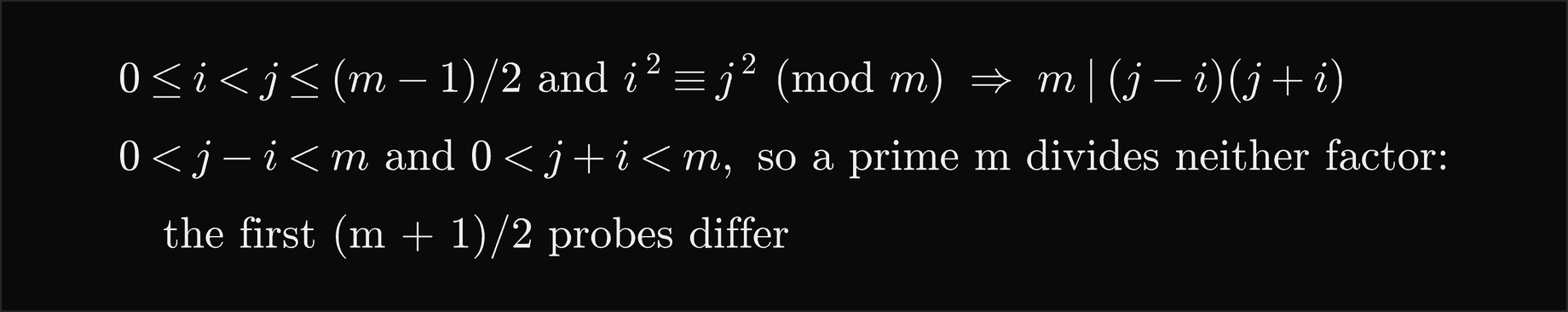 If 0 is at most i, i is less than j, j is at most m minus 1 over 2, and i squared is congruent to j squared mod m, then m divides j minus i times j plus i; but j minus i and j plus i both lie strictly between 0 and m, so a prime m divides neither factor, and the first m plus 1 over 2 probes differ