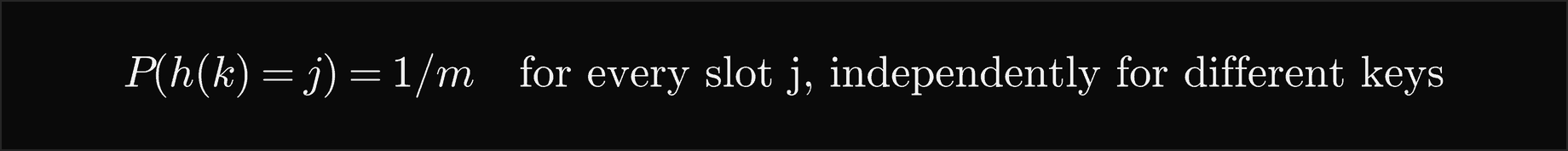 The probability that h of k equals j is 1 over m for every slot j, independently for different keys
