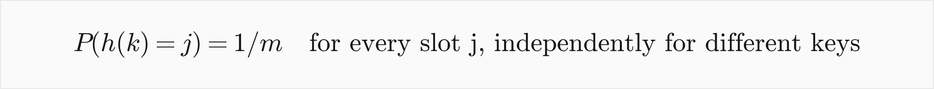 The probability that h of k equals j is 1 over m for every slot j, independently for different keys