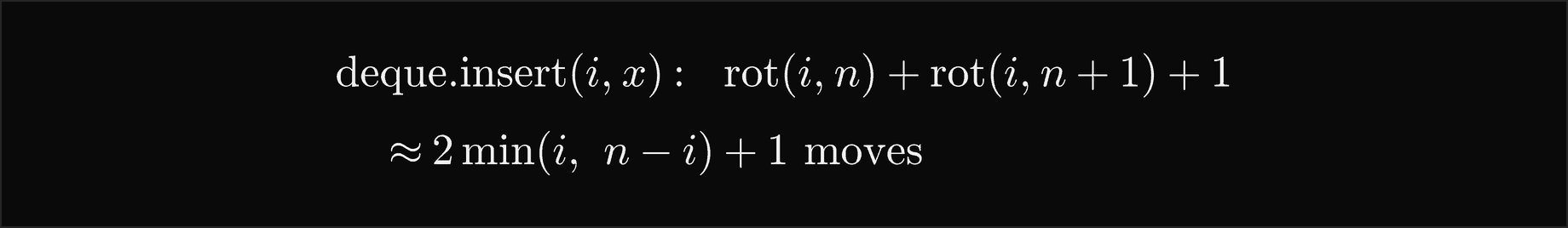 deque.insert of i, x costs rot of i and n plus rot of i and n plus 1 plus 1 moves, which is about 2 times the minimum of i and n minus i, plus 1