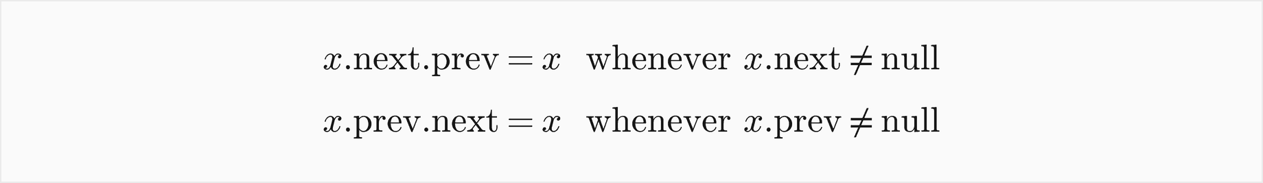 For every node x, x.next.prev is x whenever x.next is not null, and x.prev.next is x whenever x.prev is not null