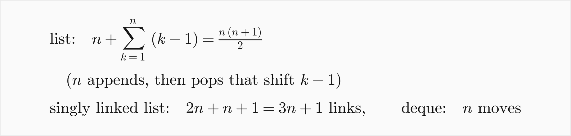 List: n appends plus the sum over k from 1 to n of k minus 1 shifted items, which equals n times n plus 1 over 2; singly linked list: 2n plus n plus 1, that is 3n plus 1 links; deque: n moves