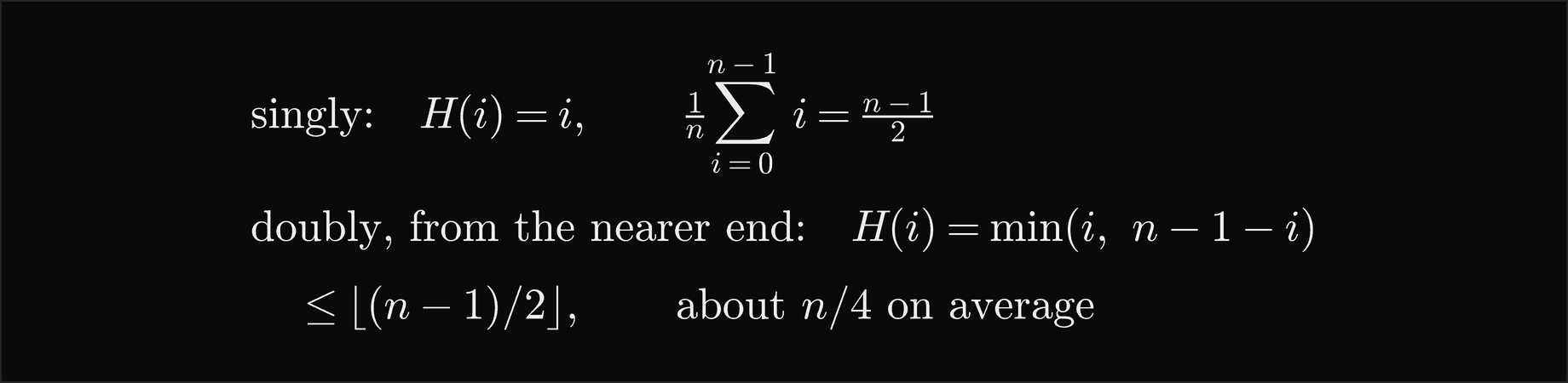 Singly: H of i equals i, and the average over all positions is n minus 1 over 2; doubly, from the nearer end: H of i equals the minimum of i and n minus 1 minus i, at most the floor of n minus 1 over 2, and about n over 4 on average