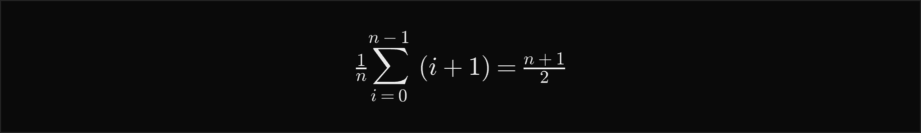 The average over i from 0 to n minus 1 of i plus 1 is n plus 1 over 2