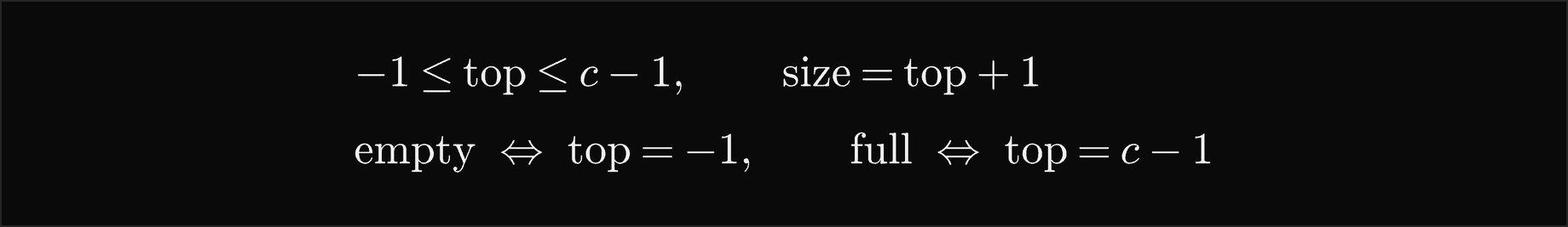 The top index lies between minus 1 and c minus 1, and the size is top plus 1; the stack is empty exactly when top equals minus 1 and full exactly when top equals c minus 1