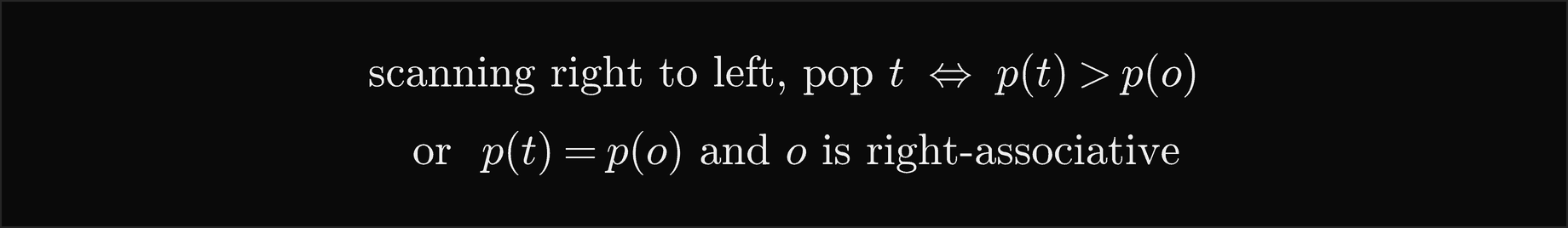 Scanning right to left, pop t exactly when the precedence of t is greater than that of the incoming operator o, or the two are equal and o is right-associative